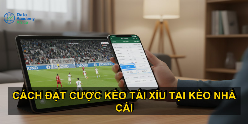 Cách đặt cược kèo tài xỉu tại Kèo nhà cái